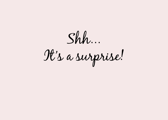 Shh… It’s a surprise!