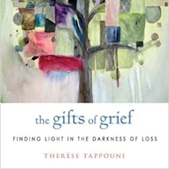 The Gifts of Grief: Finding Light in the darkness of Loss