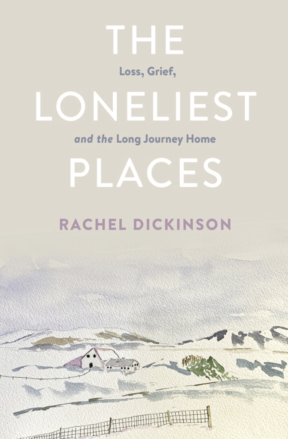 The Loneliest Places: Loss, Grief, and the Long Journey Home by Rachel Dickinson