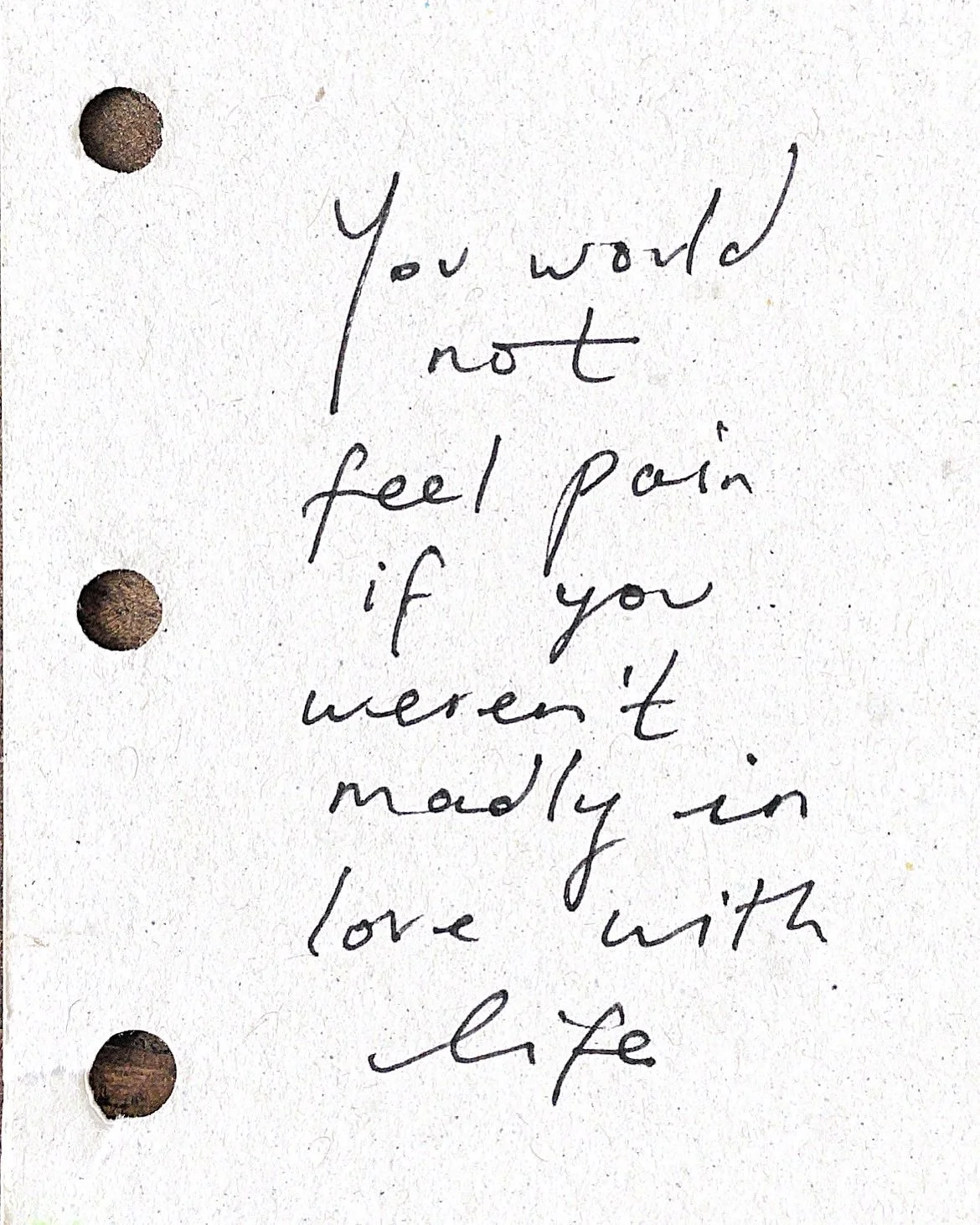 You would not feel pain if you weren&rsquo;t madly in love with life. What if your darkness is the key to your light? Your sensitivity, a gift. That hole you feel was embedded since birth, only the umbilical cord to our greater divine whole &mdash; a