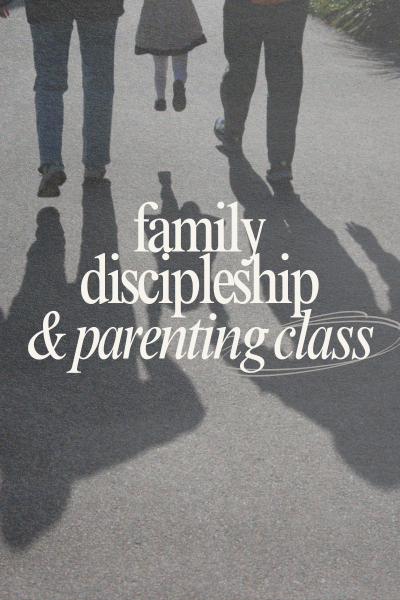 Family Discipleship &amp; Parenting Class