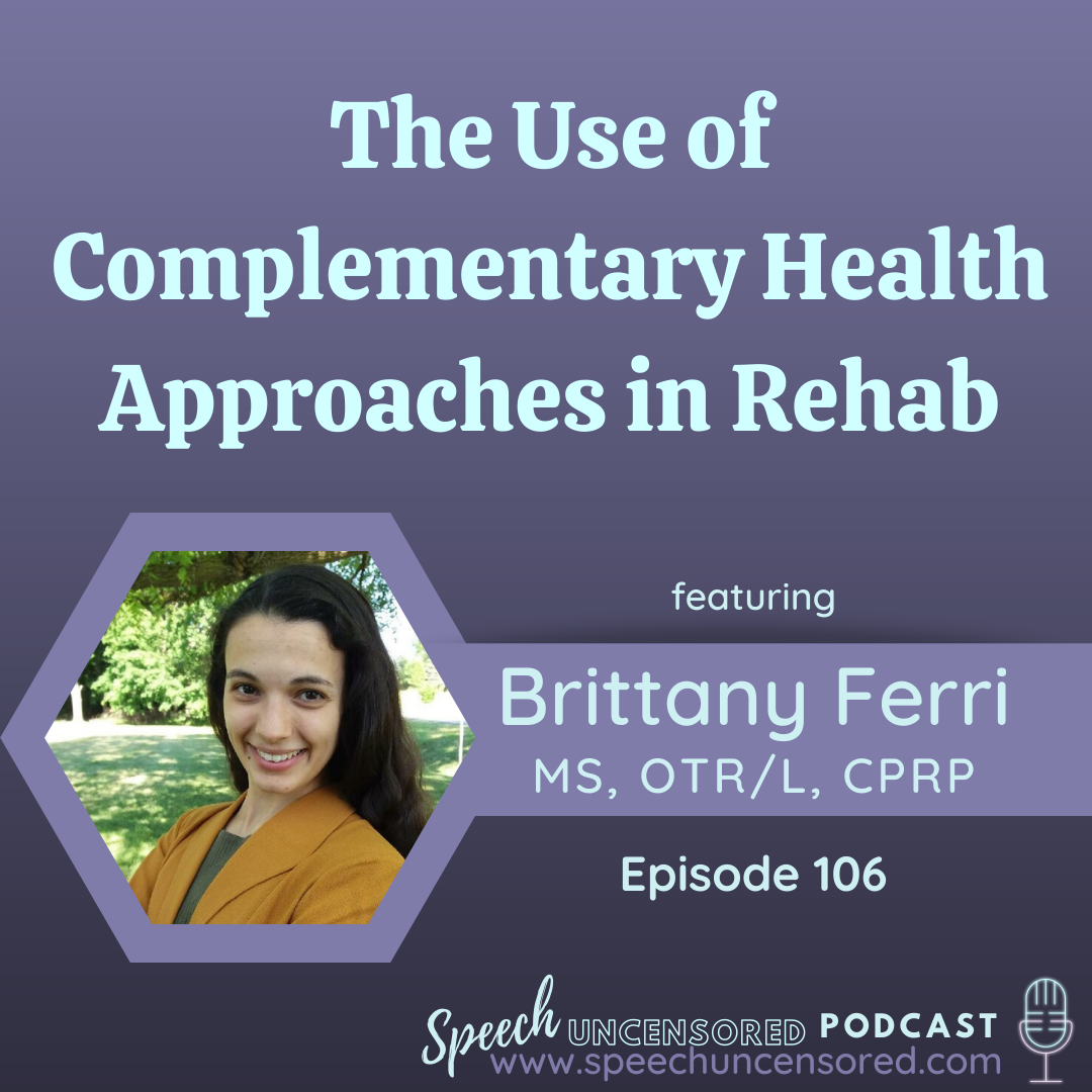 Episode 106: The Use of Complementary Health Approaches in Rehab with Brittany Ferri, MS, OTR/L, CPRP