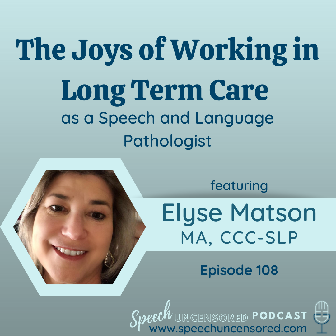 108: The Joys of Working in Long Term Care as an SLP with Elyse Matson, MA, CCC-SLP