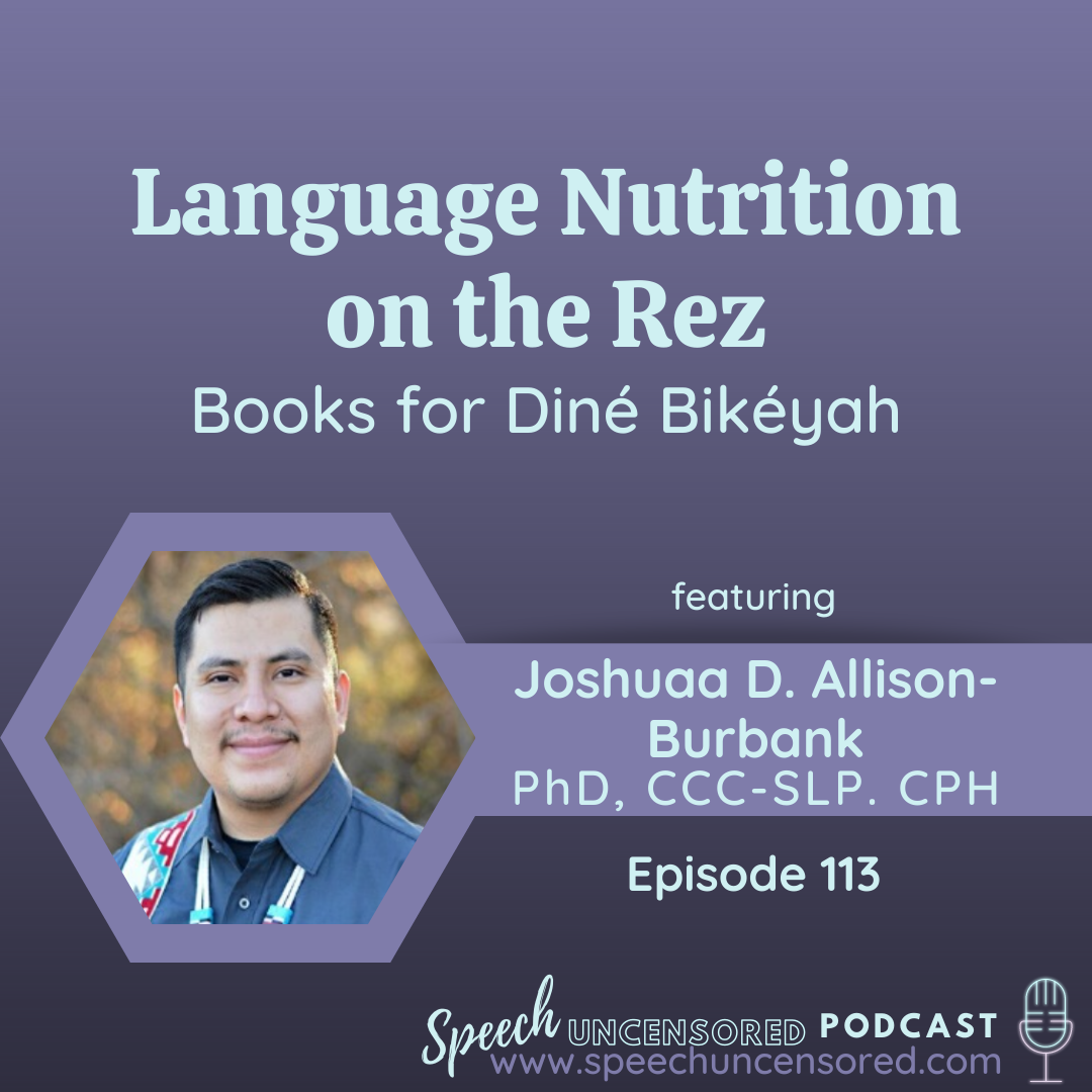 113: Language Nutrition on the Rez with Joshuaa Allison-Burbank, PhD, CCC-SLP