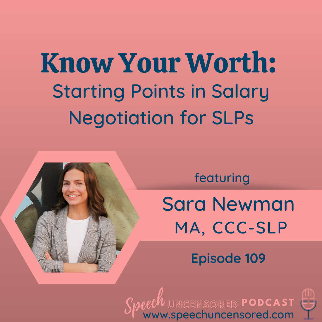 109: Know Your Worth: Starting Points in Salary Negotiation for SLPs with Sara Newman MA, CCC-SLP
