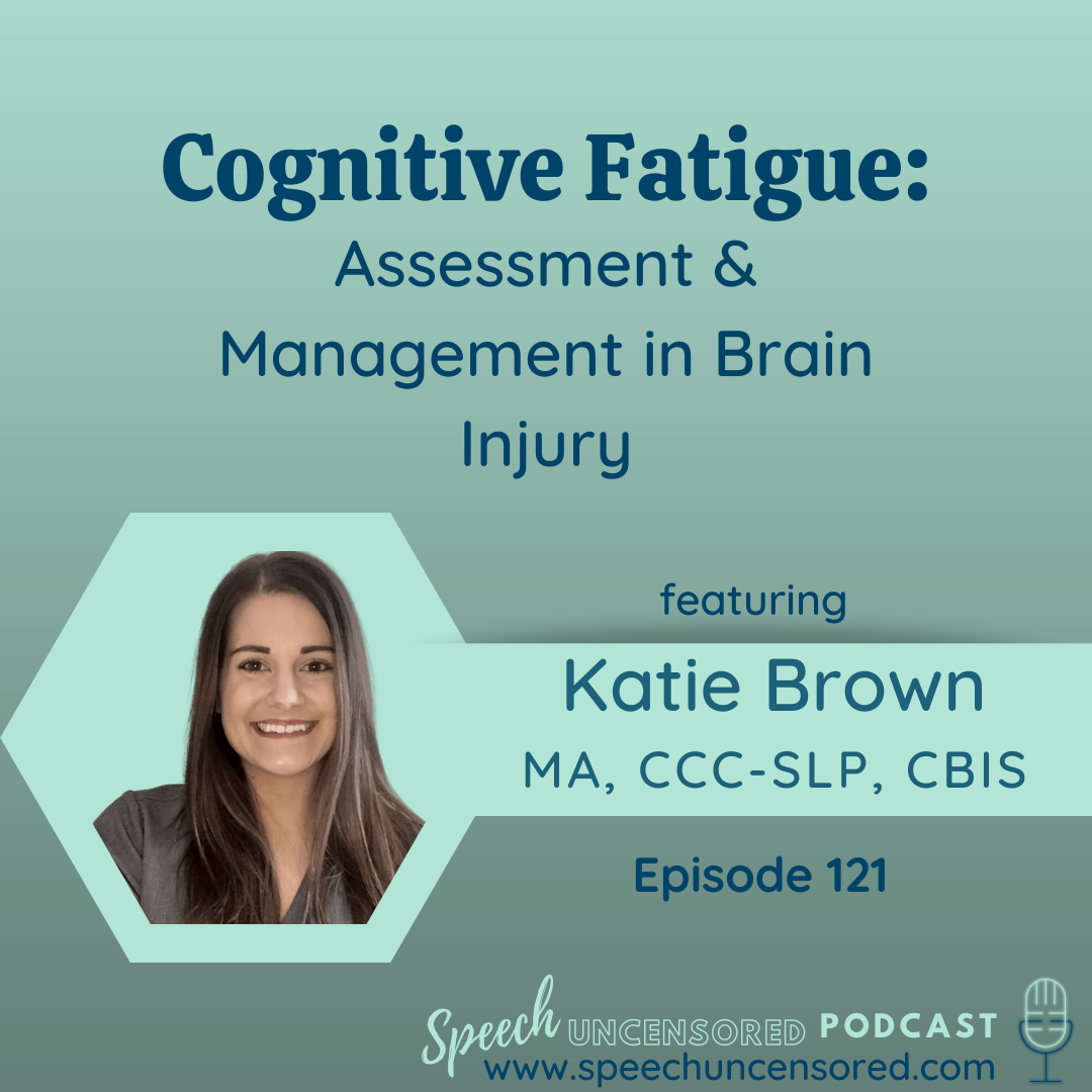 121: Cognitive Fatigue: Assessment &amp; Management in Brain Injury with Katie Brown, MA, CCC-SLP, CBIS