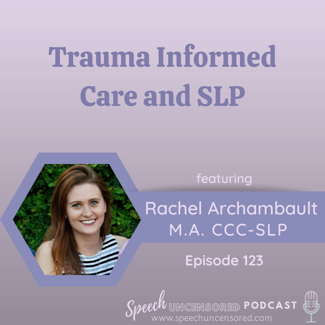 123: Trauma Informed Care and the SLP with Rachel Archambault, M.A. CCC-SLP