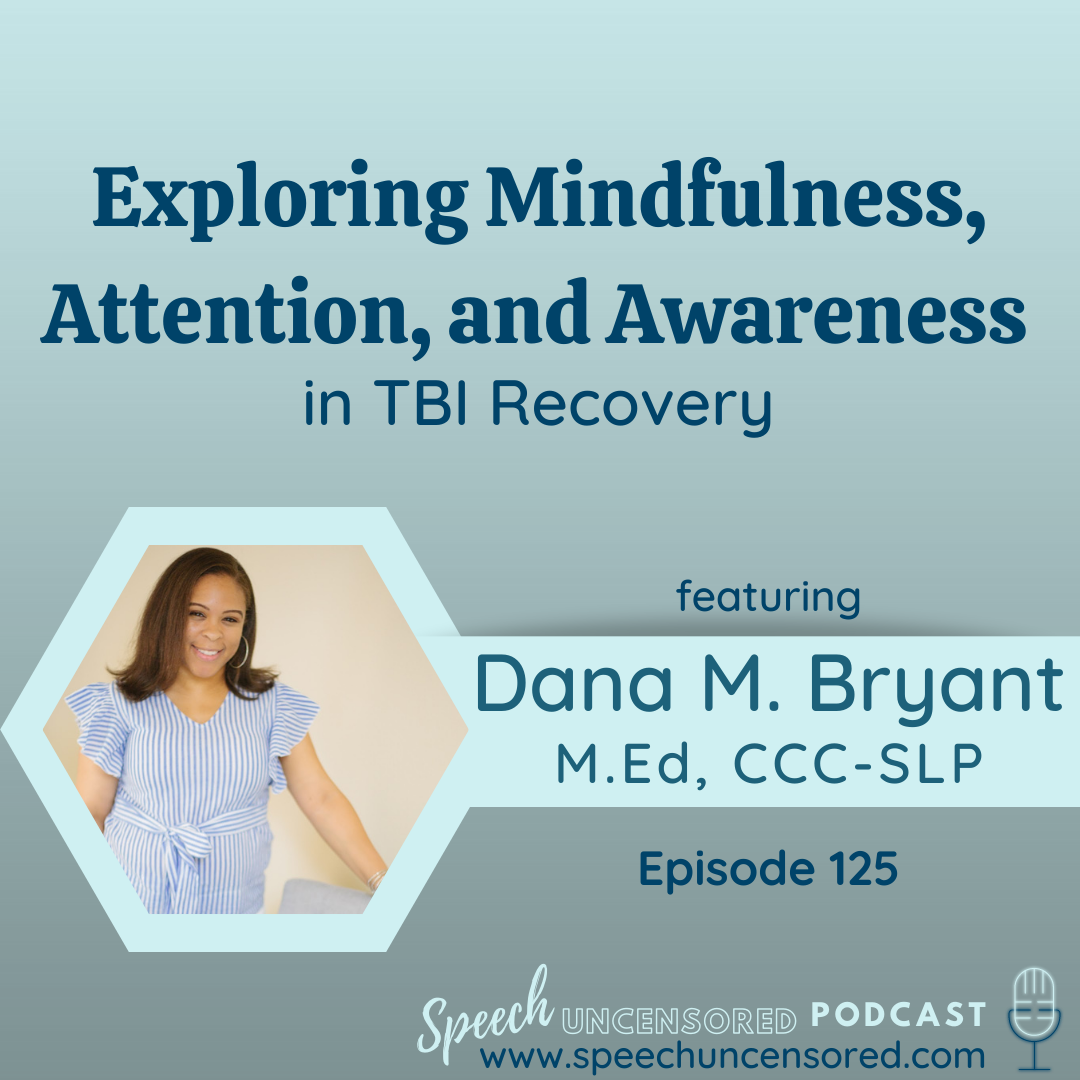 125: Exploring Mindfulness, Attention, and Awareness in TBI Recovery with Dana M. Bryant, M.Ed, CCC-SLP