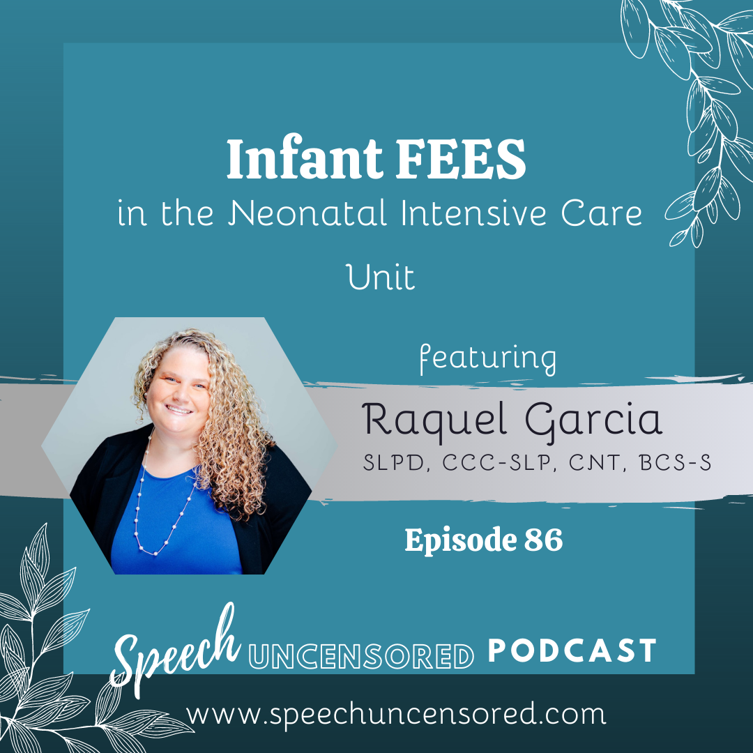 Episode 86: Infant FEES in the Neonatal Intensive Care Unit with Raquel Garcia, SLPD, CCC-SLP, CNT, BCS-S
