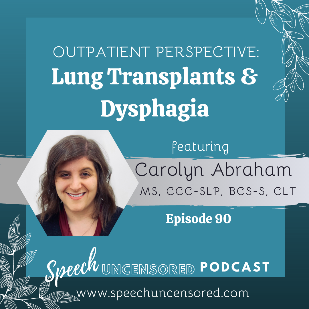 Episode 90: Outpatient Perspective: Lung Transplant &amp; Dysphagia with Carolyn Abraham, M.S., CCC-SLP, CLT, BCS-S