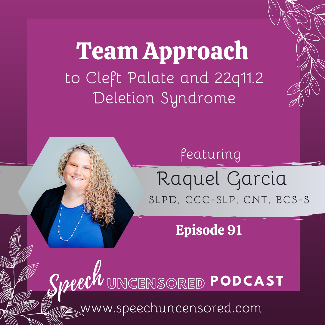 Episode 91: Team Approach to Cleft Palate and 22q with Raquel Garcia, SLPD, CCC-SLP, CNT, BCS-S