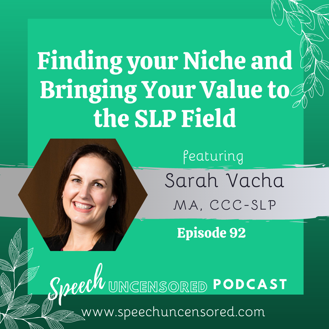 Episode 92: Finding your Niche and Bringing Your Value to the SLP Field with Sarah Vacha, MA, CCC-SLP