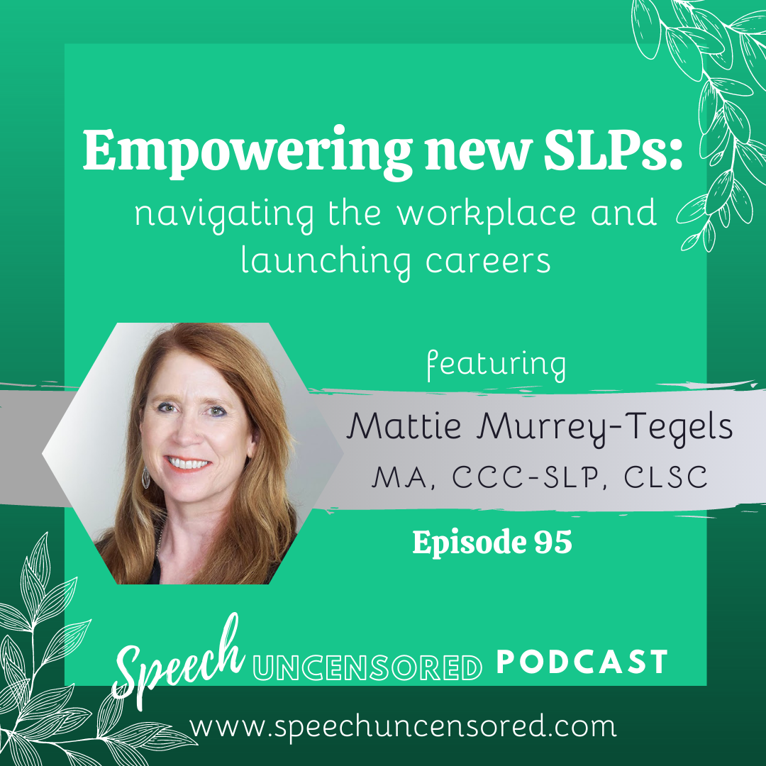 Episode 95: Empowering new SLPs: navigating the workplace and launching careers with Mattie Murrey-Tegels, MA, CCC-SLP, CLSC