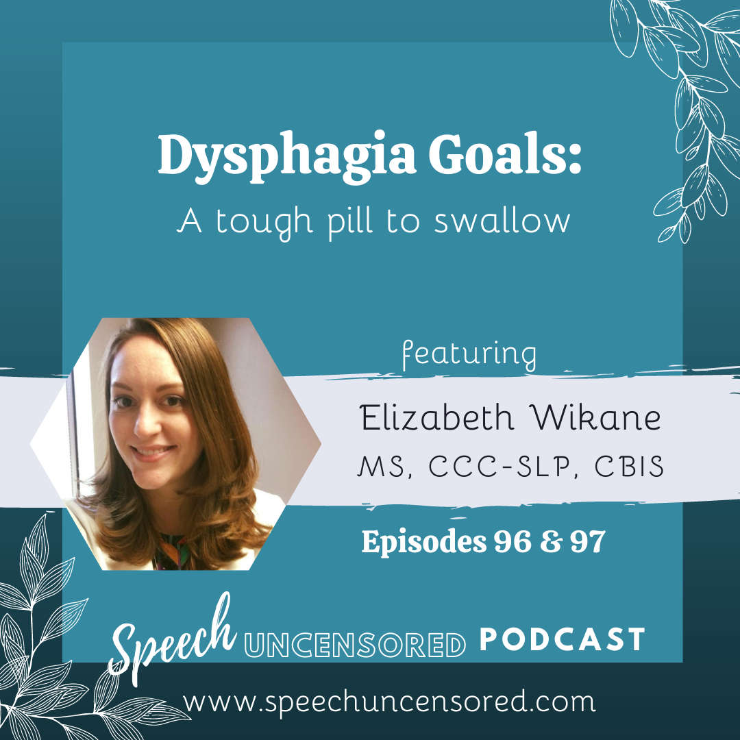 Episodes 96 &amp; 97: Dysphagia Goals: a Tough Pill to Swallow with Elizabeth Wikane, MS, CCC-SLP CBIS