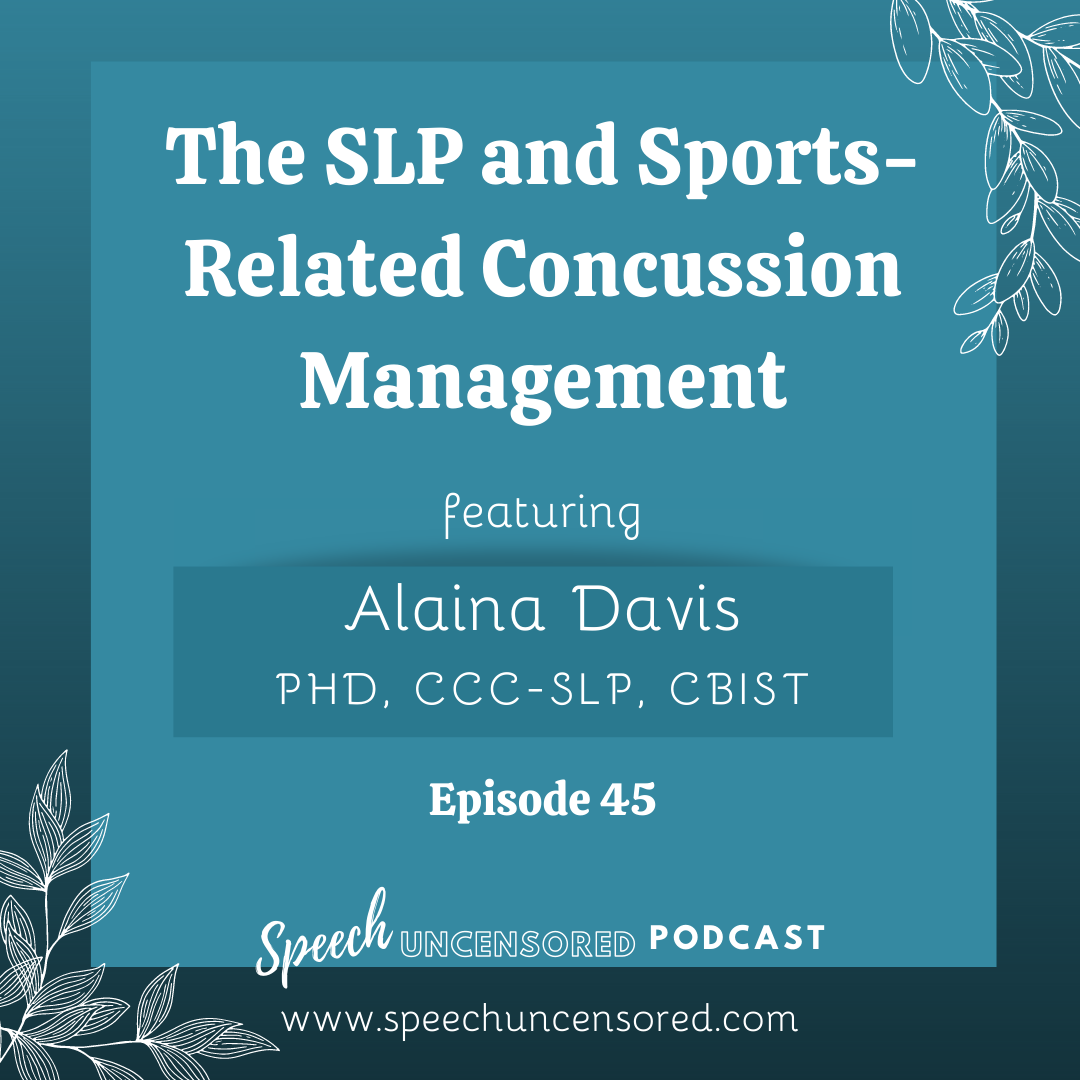 Episode 45: The SLP and Sports-Related Concussion Management with Alaina Davis PhD, CCC-SLP, CBIST