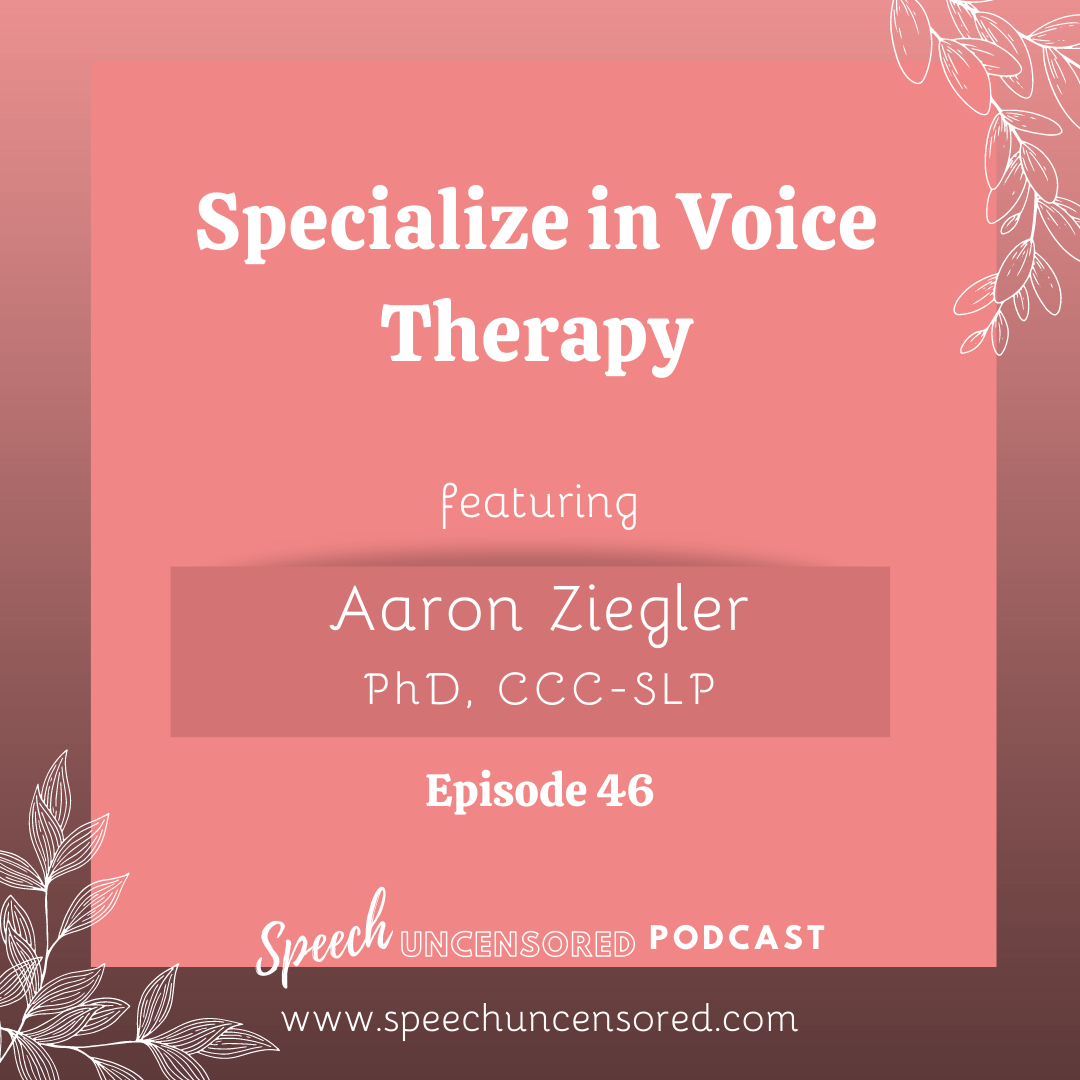 Episode 46: Specialize in Voice Therapy with Aaron Ziegler, PhD, CCC-SLP