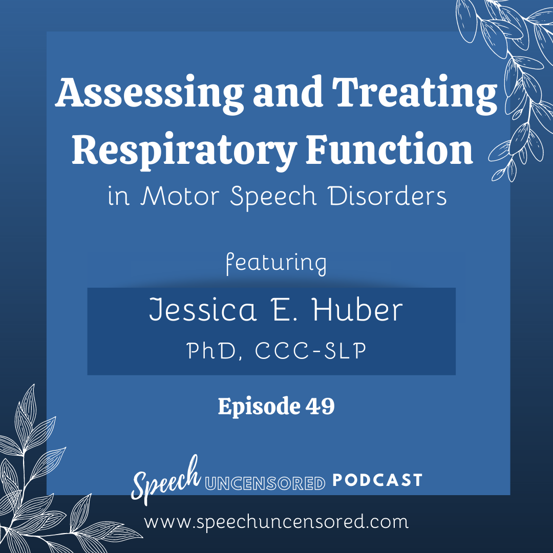 Episode 49: Assessing and Treating Respiratory Function in Motor Speech Disorders with Jessica E. Huber, PhD, CCC-SLP