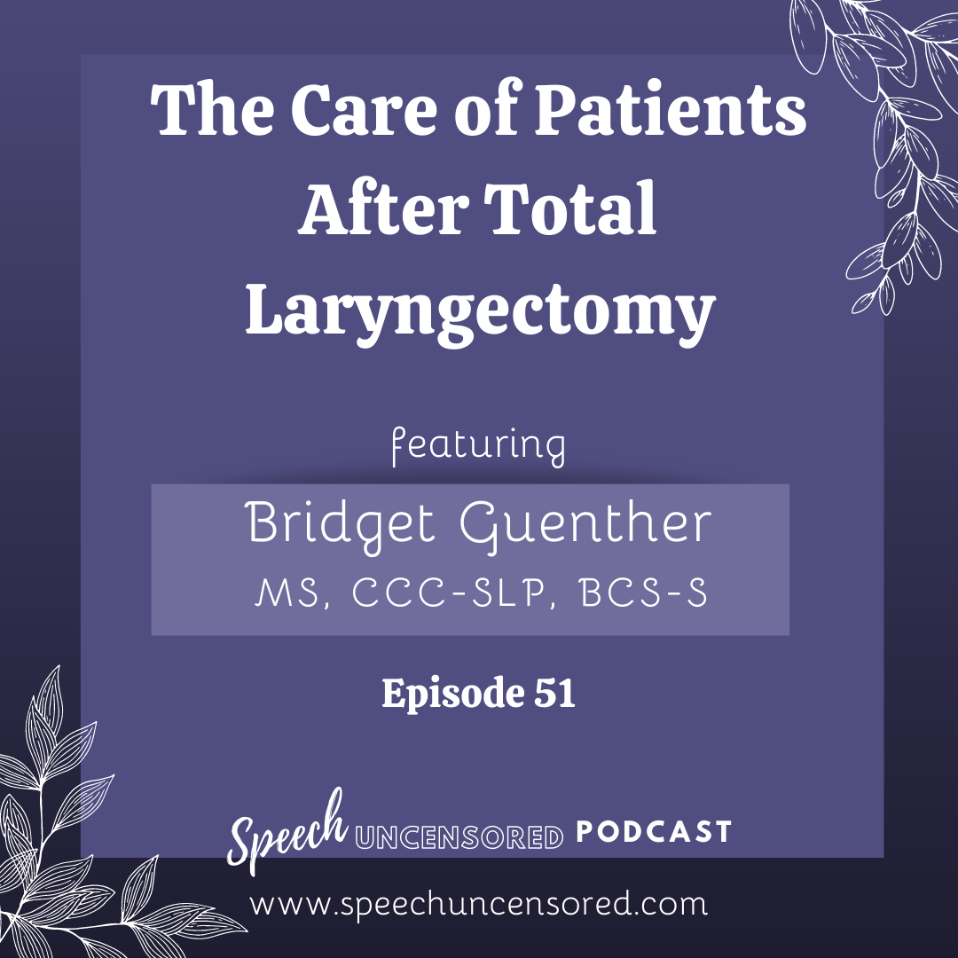 Episode 51: The Care of Patients After Total Laryngectomy with Bridget Guenther MS, CCC-SLP, BCS-S