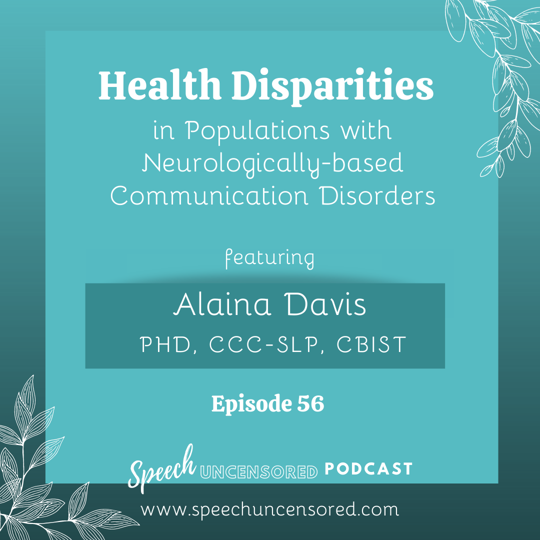 Episode 56: Health Disparities in Populations with Neurologically-based Communication Disorders with Alaina Davis PhD, CCC-SLP, CBIST