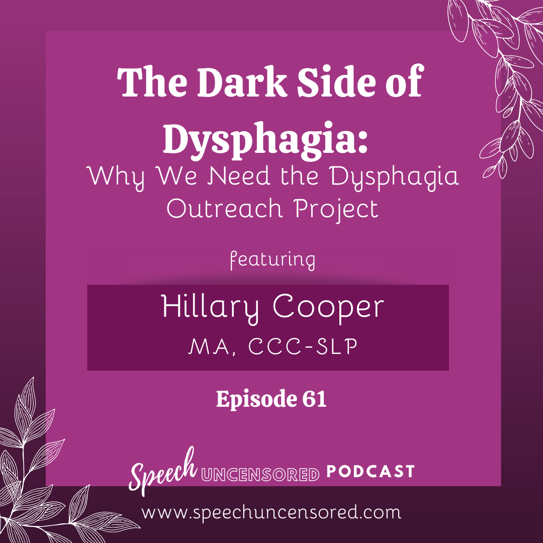 Episode 61: The Dark Side of Dysphagia: Why We Need the Dysphagia Outreach Project with Hillary Cooper, MA, CCC-SLP