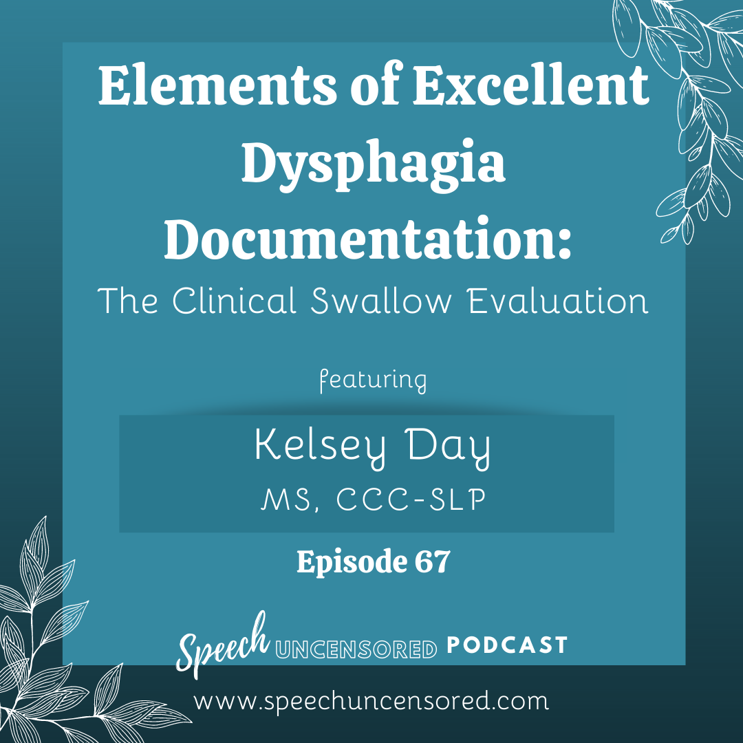 Episode 67: Elements of Excellent Dysphagia Documentation: The Clinical Swallow Evaluation with Kelsey Day, MS, CCC-SLP