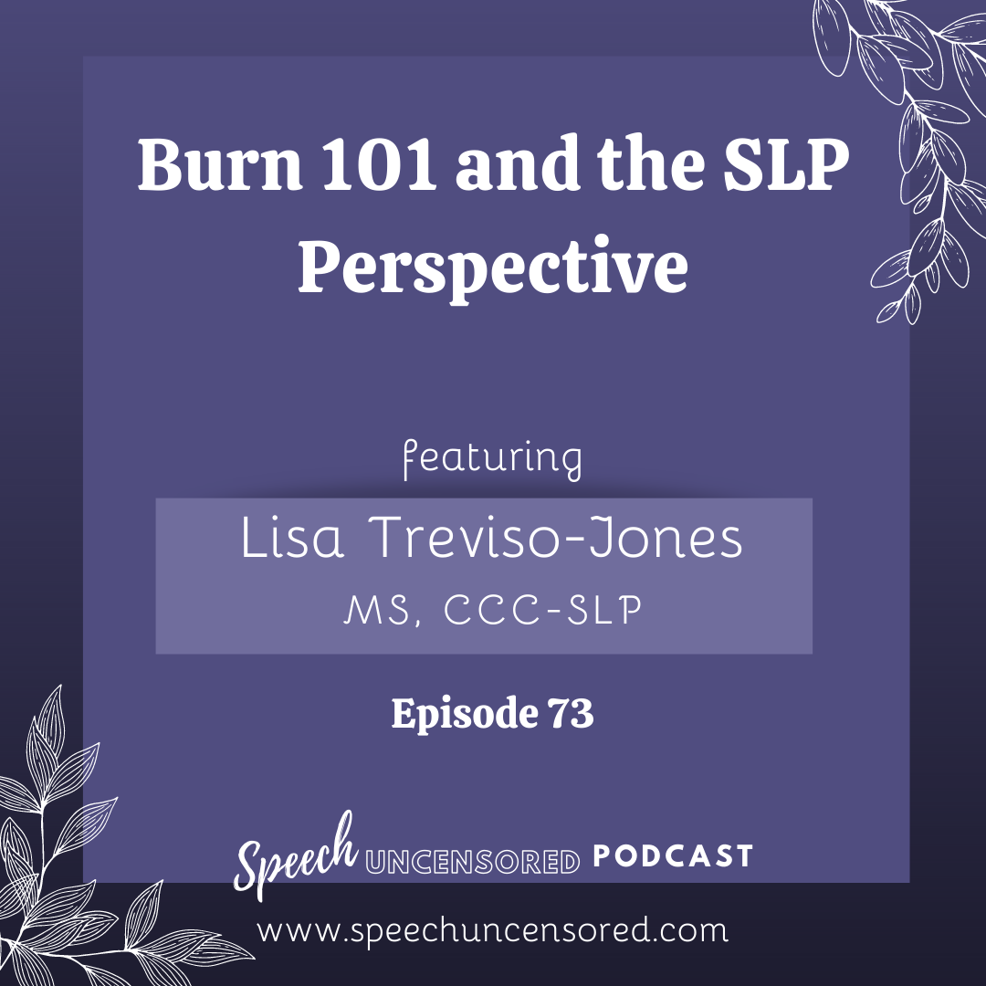 Episode 73: Burn 101 and the SLP Perspective with Lisa Treviso-Jones, MS, CCC-SLP 