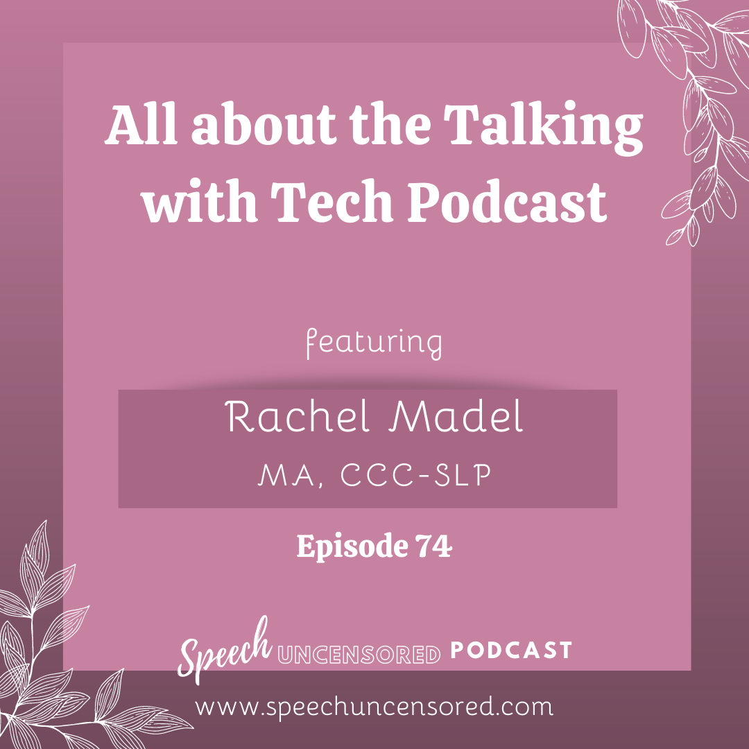 Episode 74: All about the Talking with Tech Podcast with Rachel Madel, MA, CCC-SLP