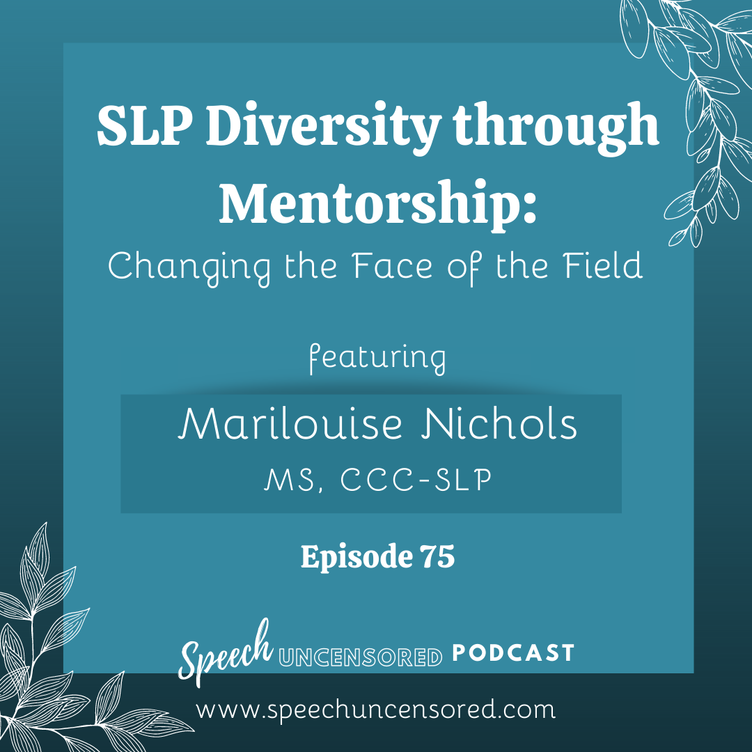 Episode 75: SLP Diversity through Mentorship: Changing the Face of the Field with Marilouise Nichols, MS, CCC-SLP