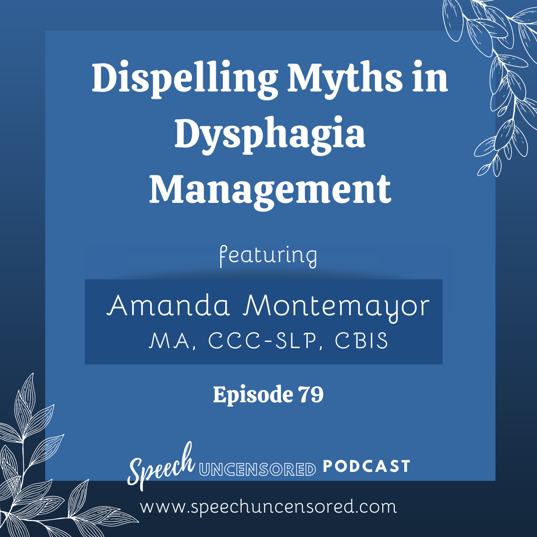 Episode 79: Dispelling Myths in Dysphagia Management with Amanda Montemayor, MA, CCC-SLP, CBIS 