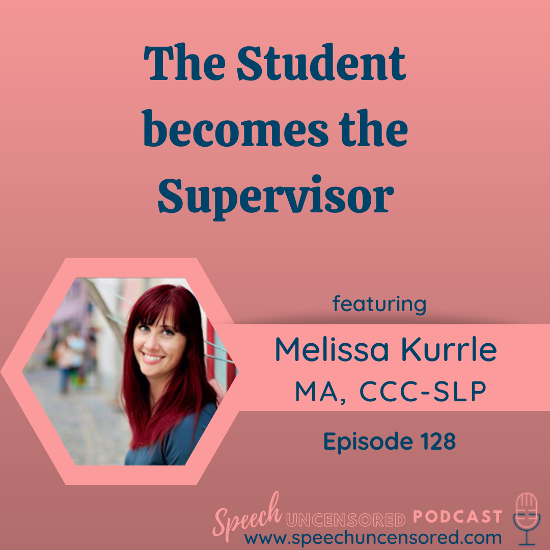 128: The Student Becomes the Supervisor with Melissa Kurrle, MA, CCC-SLP