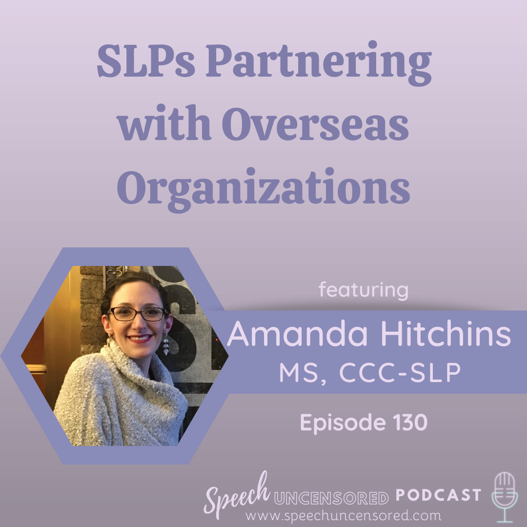 130: SLPs Partnering with Overseas Organizations with Amanda Hitchins, MS, CCC-SLP