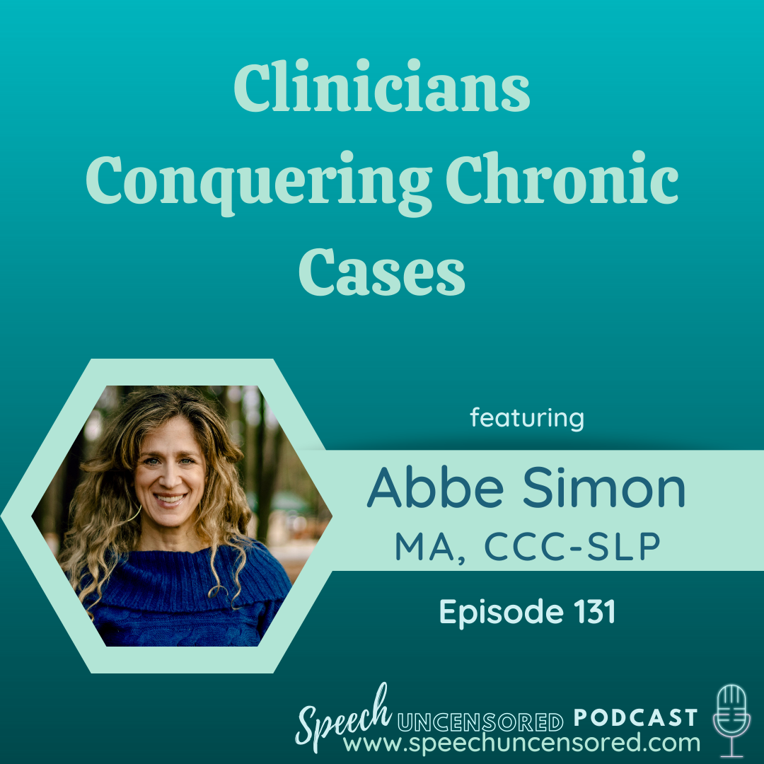 131: Clinicians Conquering Chronic Cases with Abbe Simon, M.A., CCC-SLP