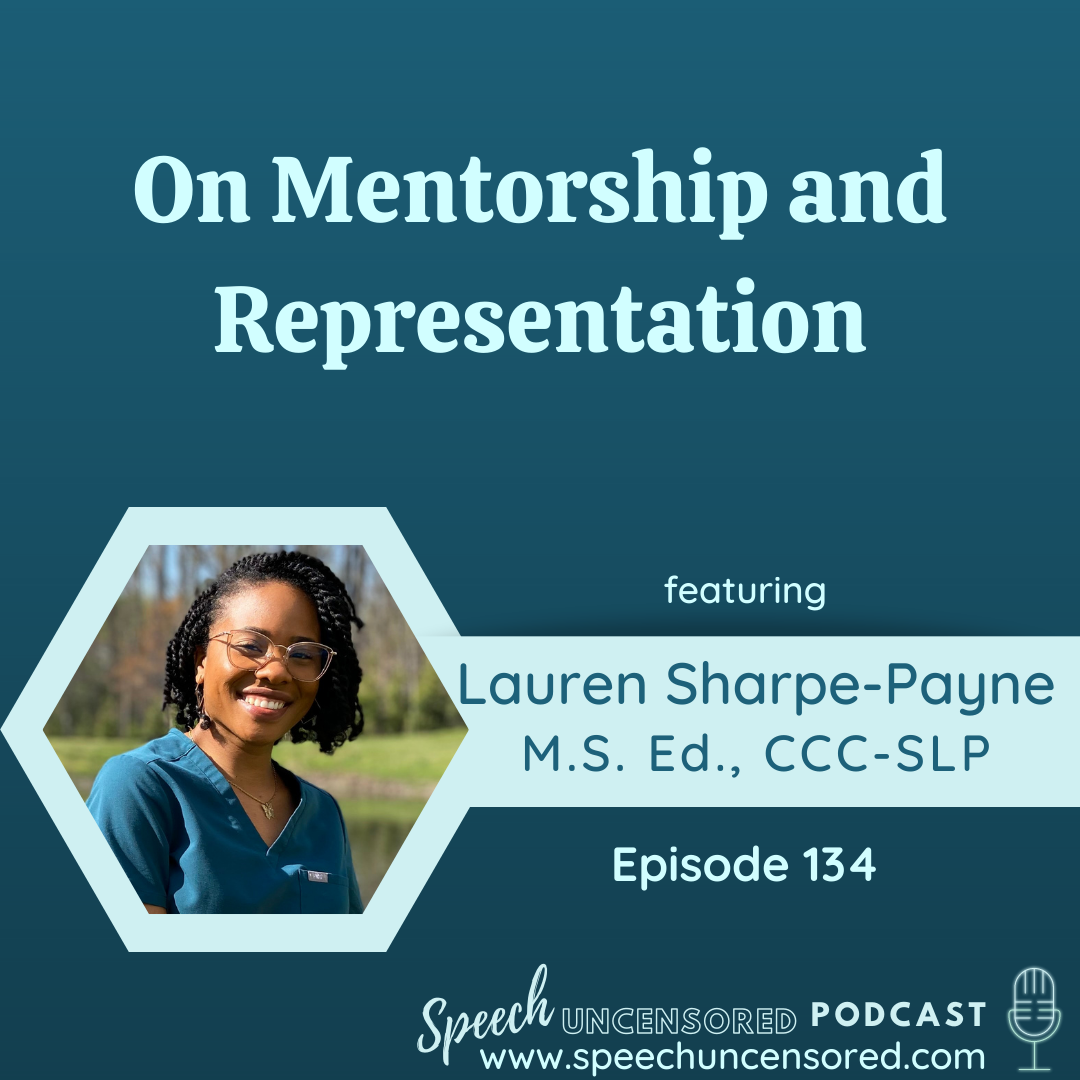 134: On Mentorship and Representation with Lauren Sharpe-Payne, M.S. Ed., CCC-SLP