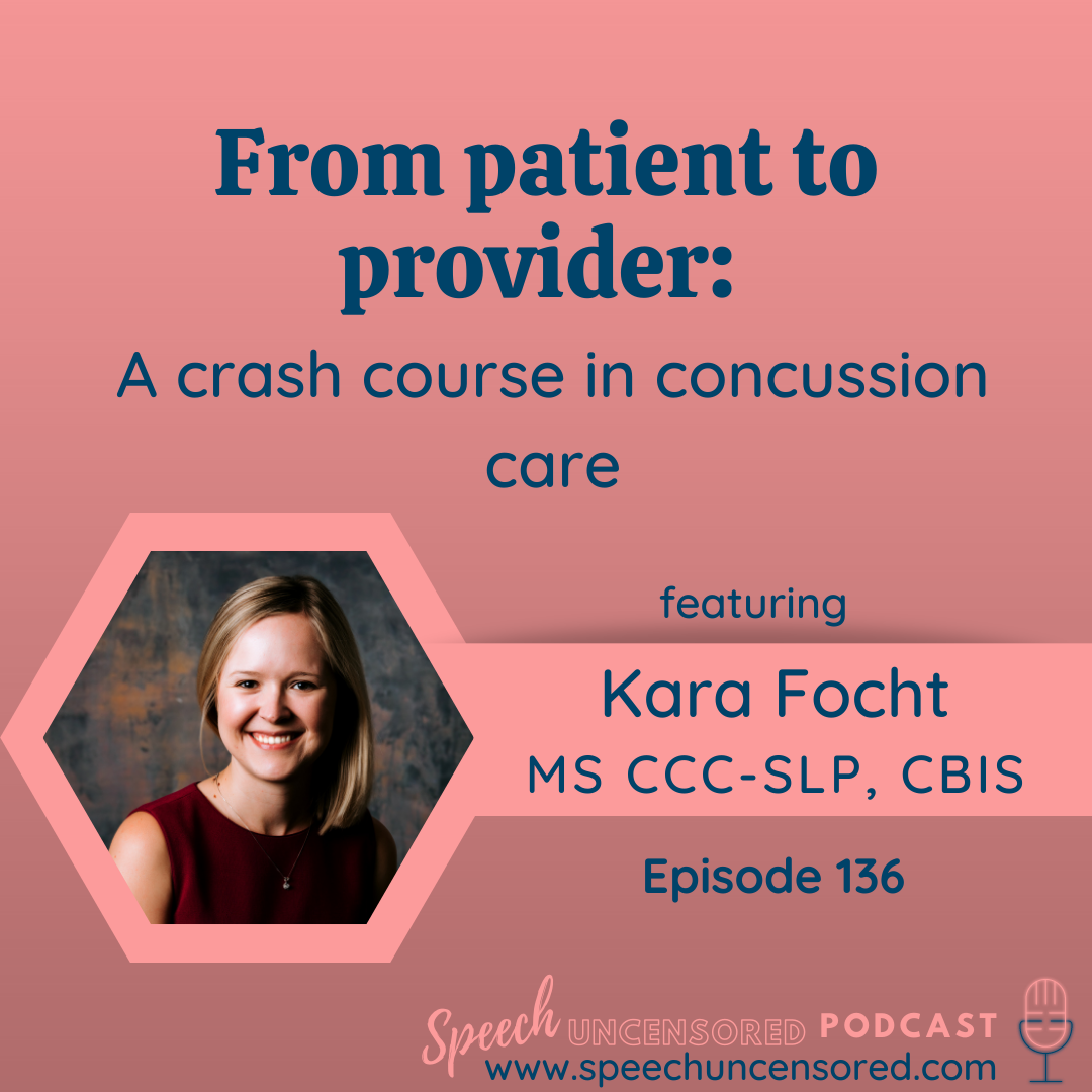 136: From patient to provider: A crash course in concussion care with Kara Focht MS CCC-SLP, CBIS