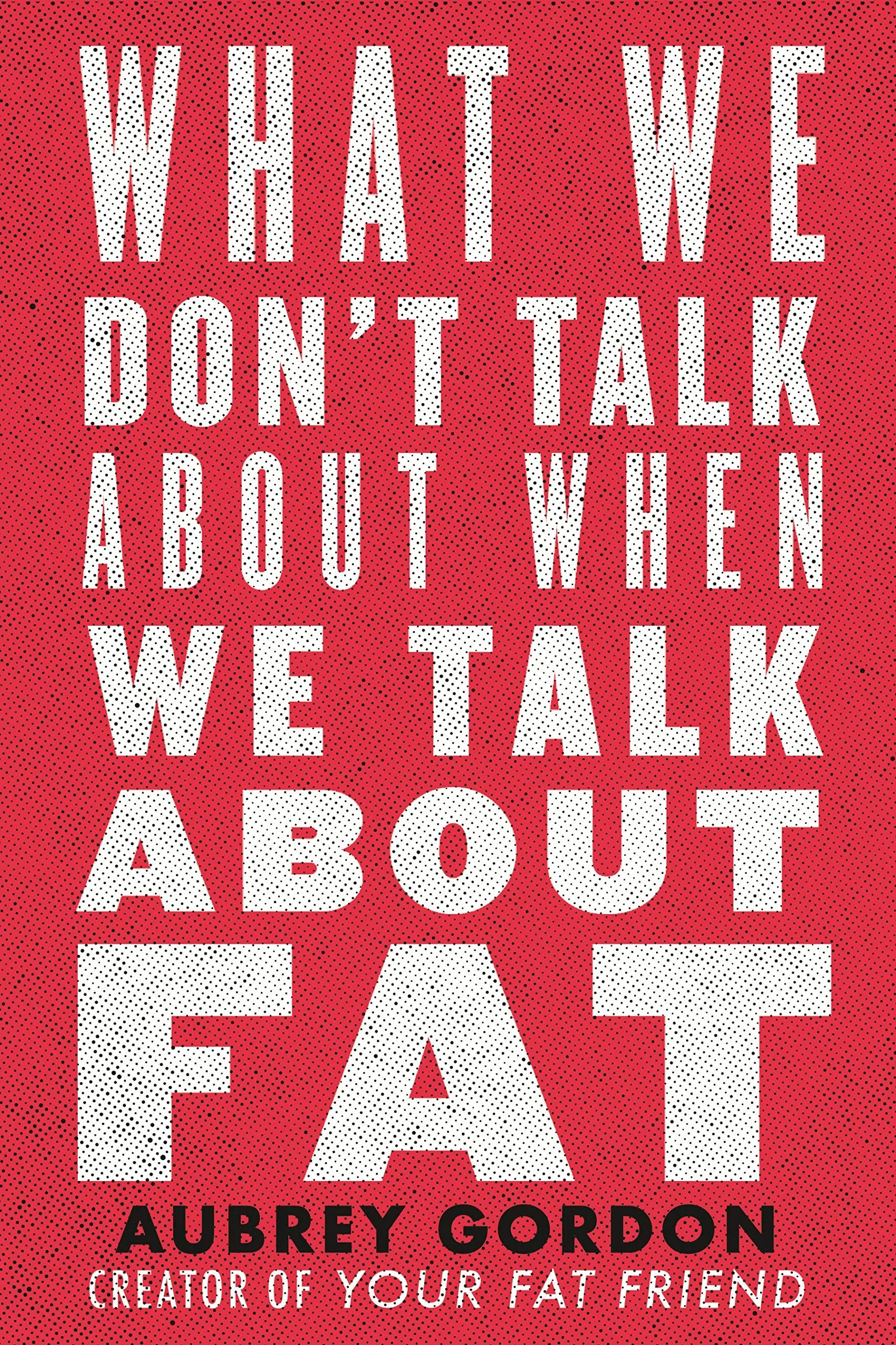 Review: What We Don't Talk About When We Talk About Fat by Aubrey Gordon