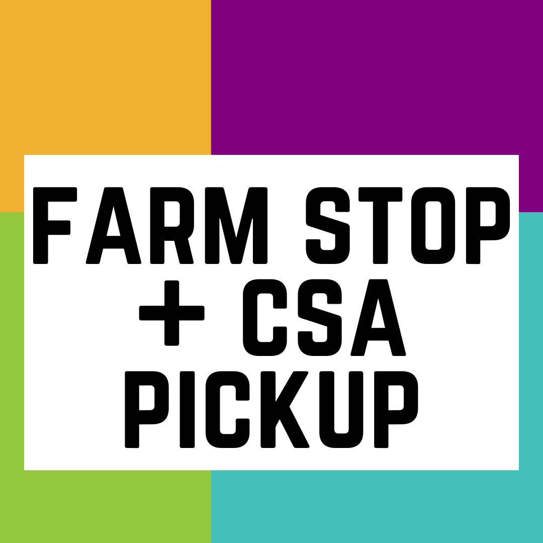 Farm Stop Open + CSA Pickup