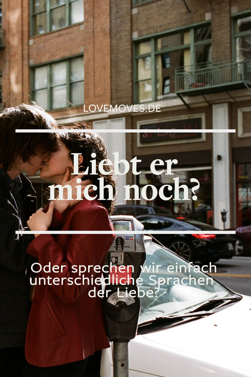 Liebt er mich noch? Oder sprechen wir nur unterschiedliche Sprachen der Liebe?
