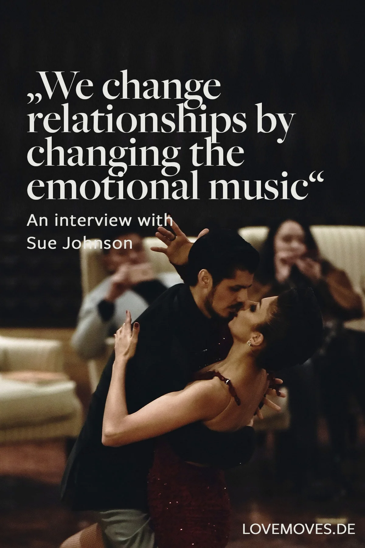 “We change relationships by changing the emotional music”: An interview with Sue Johnson 