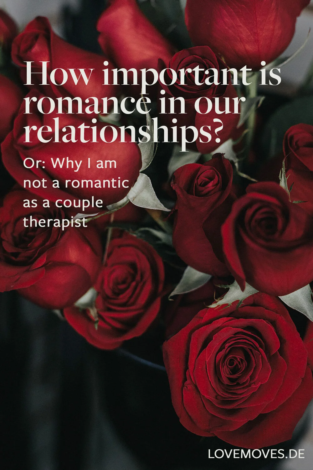 How important is romance in our relationships? Or: why I as a couples counselor am not a romantic.