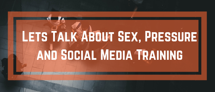 Lets Talk About Sex, Pressure and Social Media.png