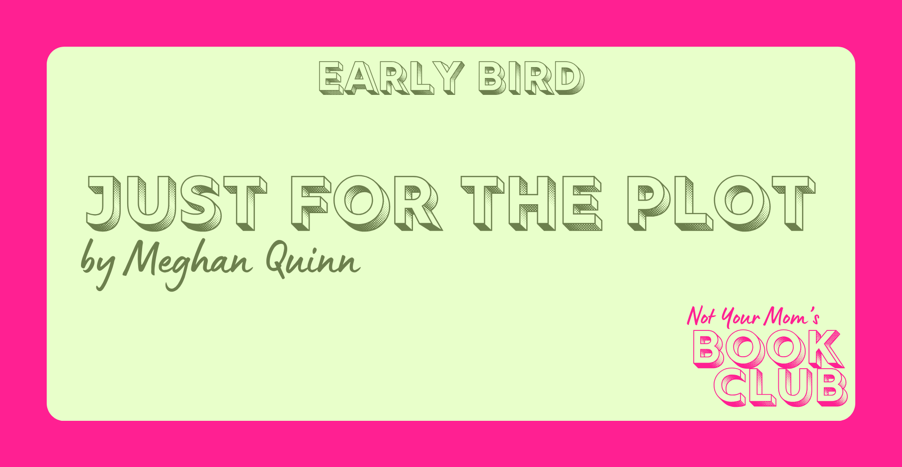 Just for the Plot (early bird)