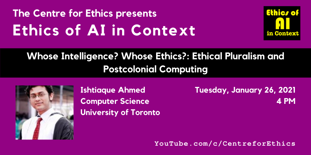Ishtiaque Ahmed discusses “Whose Intelligence? Whose Ethics?: Ethical Pluralism and Postcolonial Computing (Ethics of AI in Context)”