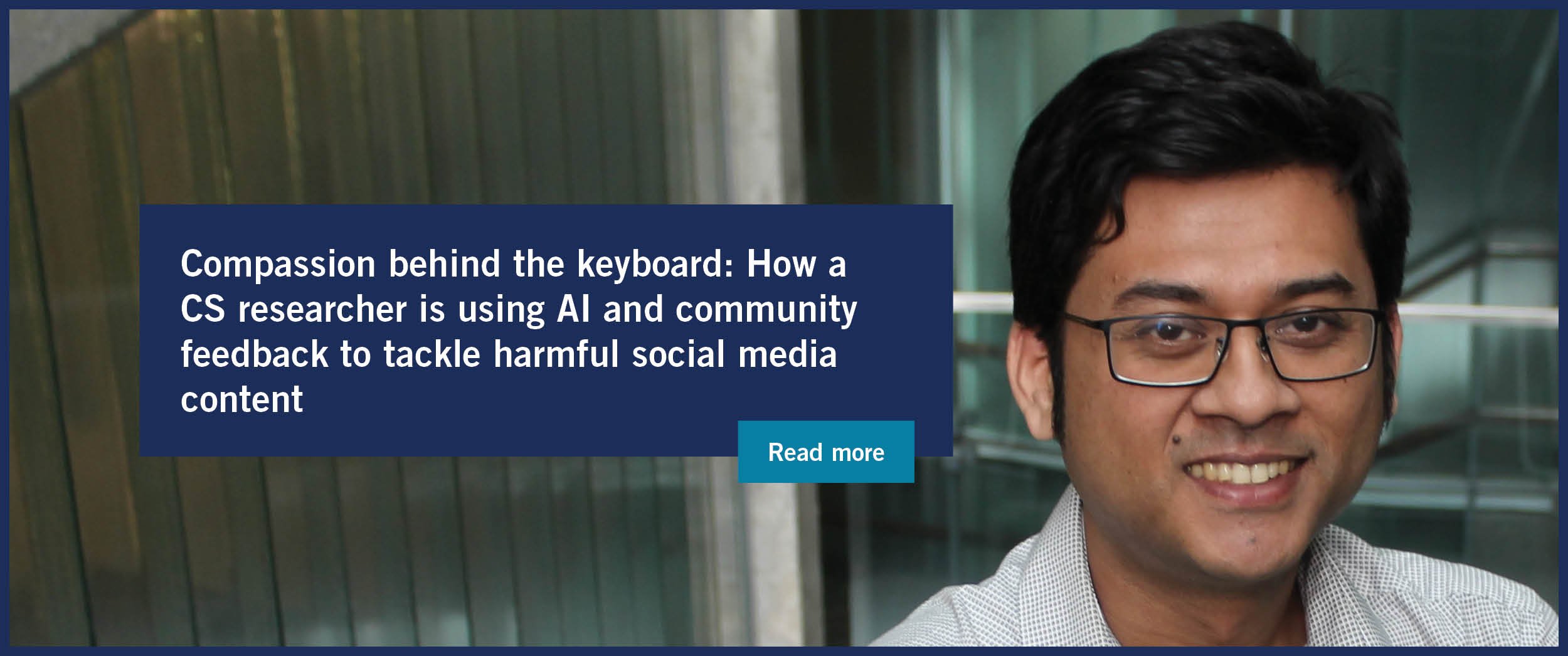 Compassion behind the keyboard: How a CS researcher is using AI and community feedback to tackle harmful social media content