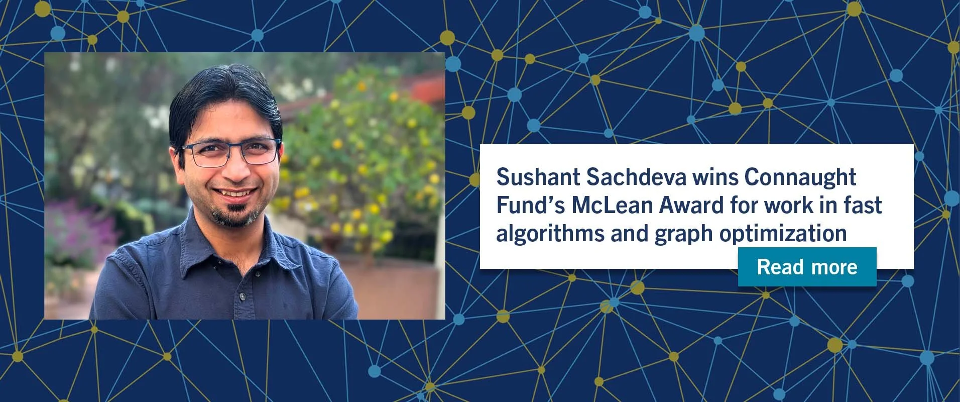 Sushant Sachdeva wins Connaught Fund’s McLean Award for work in fast algorithms and graph optimization
