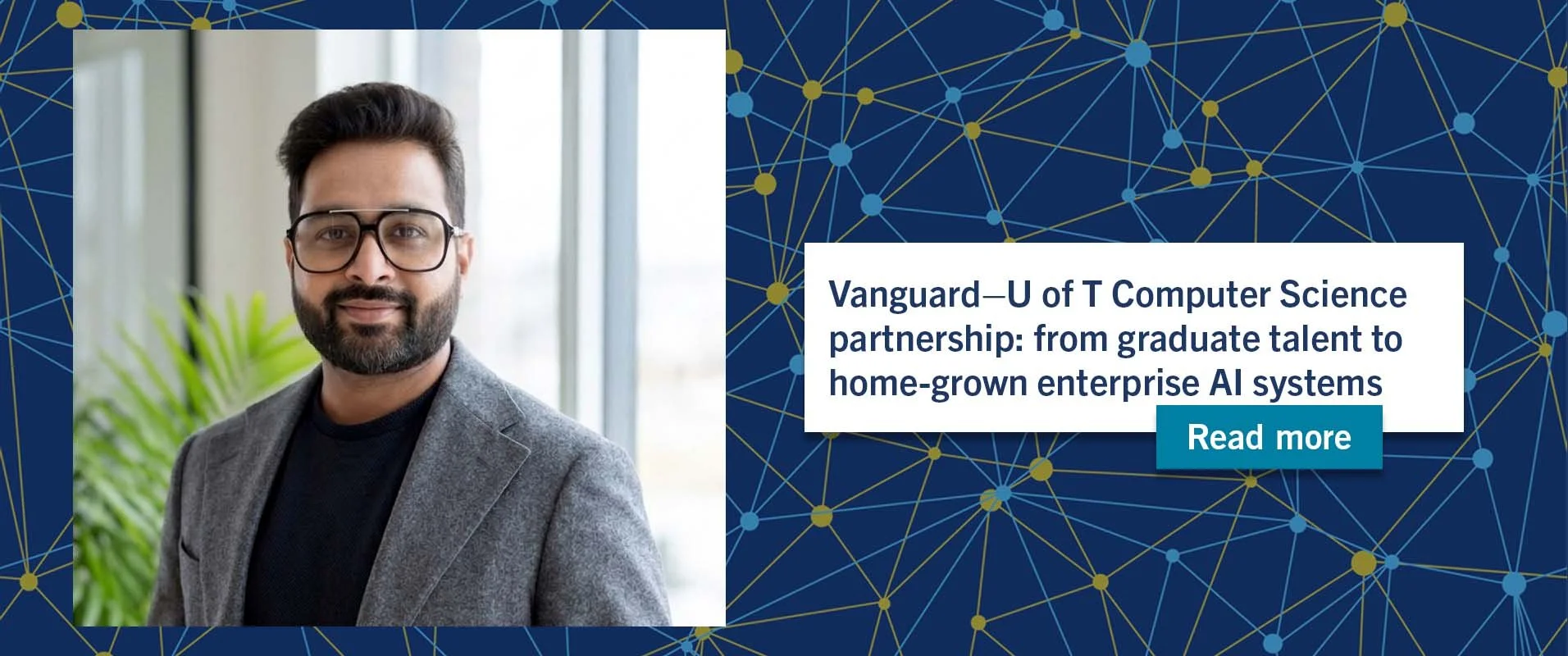 Vanguard–U of T Computer Science partnership: from graduate talent to home-grown enterprise AI systems