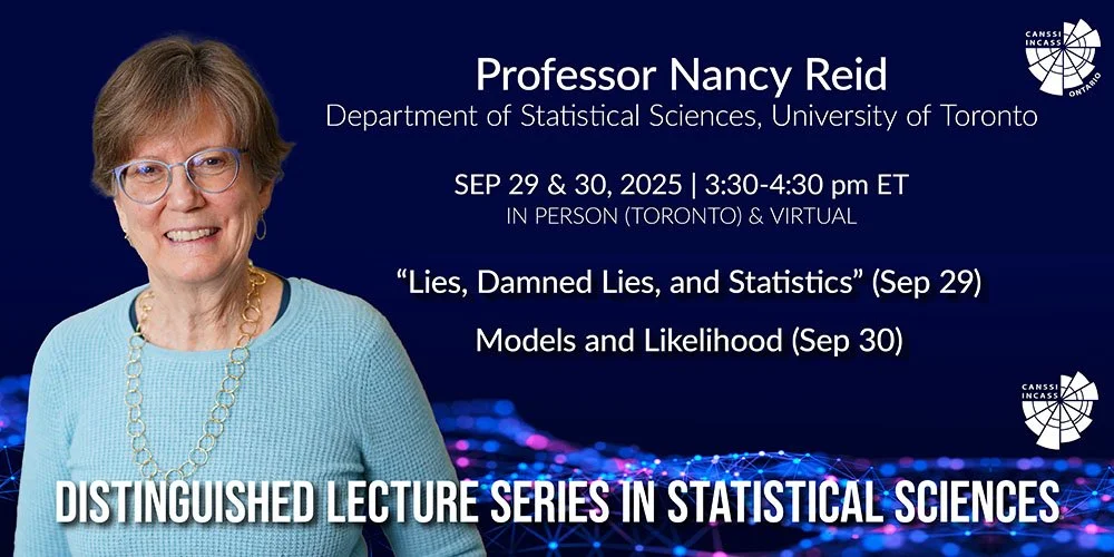 Banner for the Distinguished Lecture Series in Statistical Sciences featuring Professor Nancy Reid, University of Toronto. Talks on Sept 29 and 30, 2025: “Lies, Damned Lies, and Statistics” and “Models and Likelihood.”