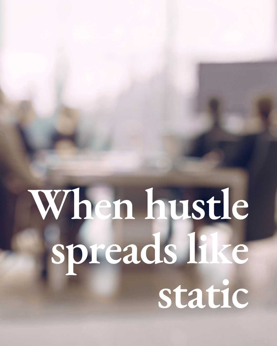 When hustle spreads like static