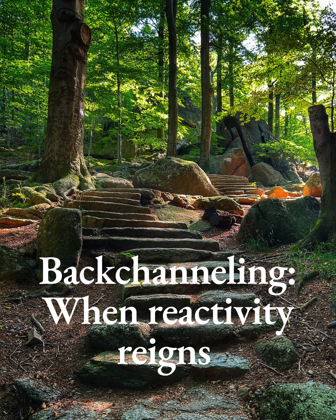 Backchanneling: When reactivity reigns