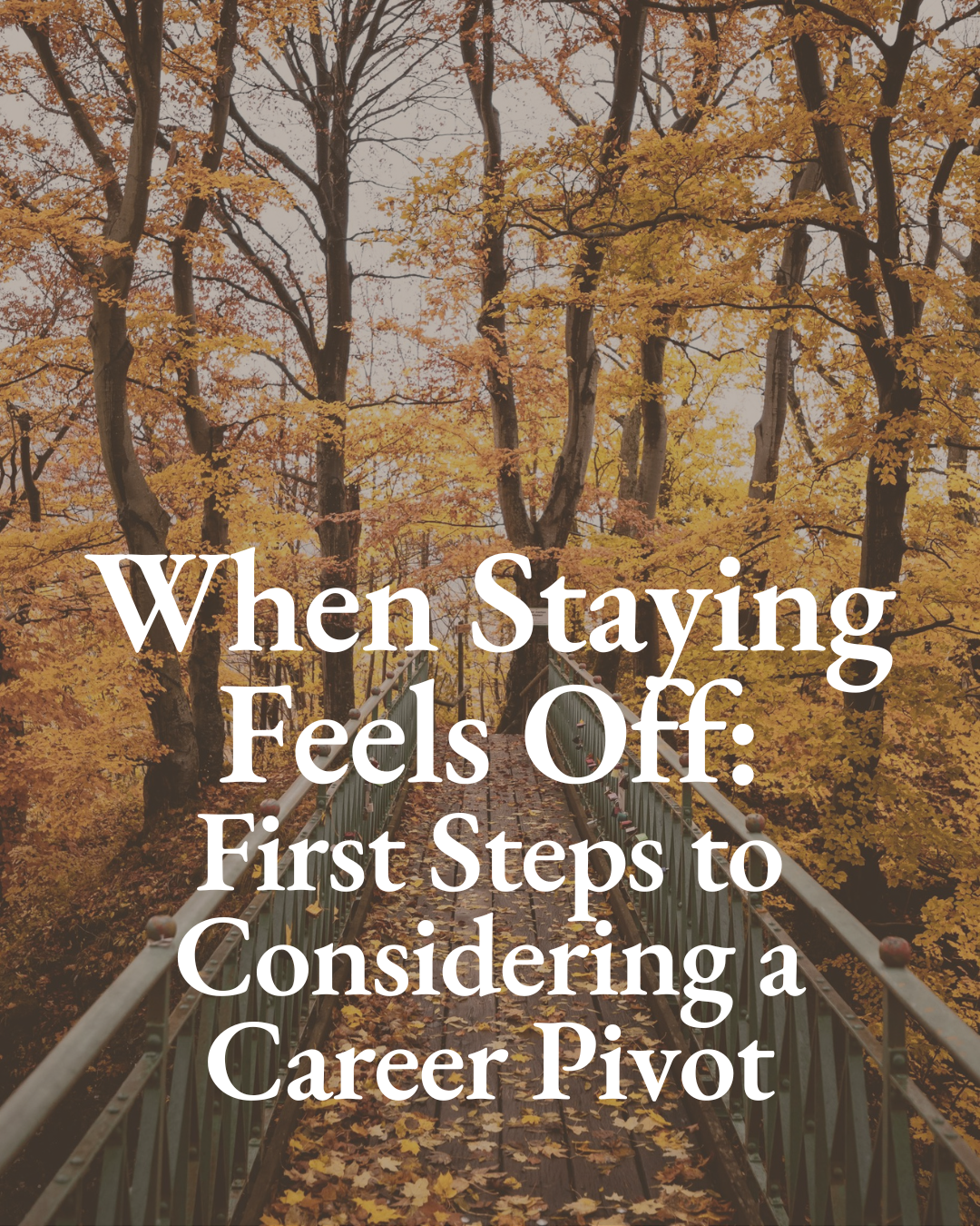 When Staying Feels Off: First Steps to Considering a Career Pivot
