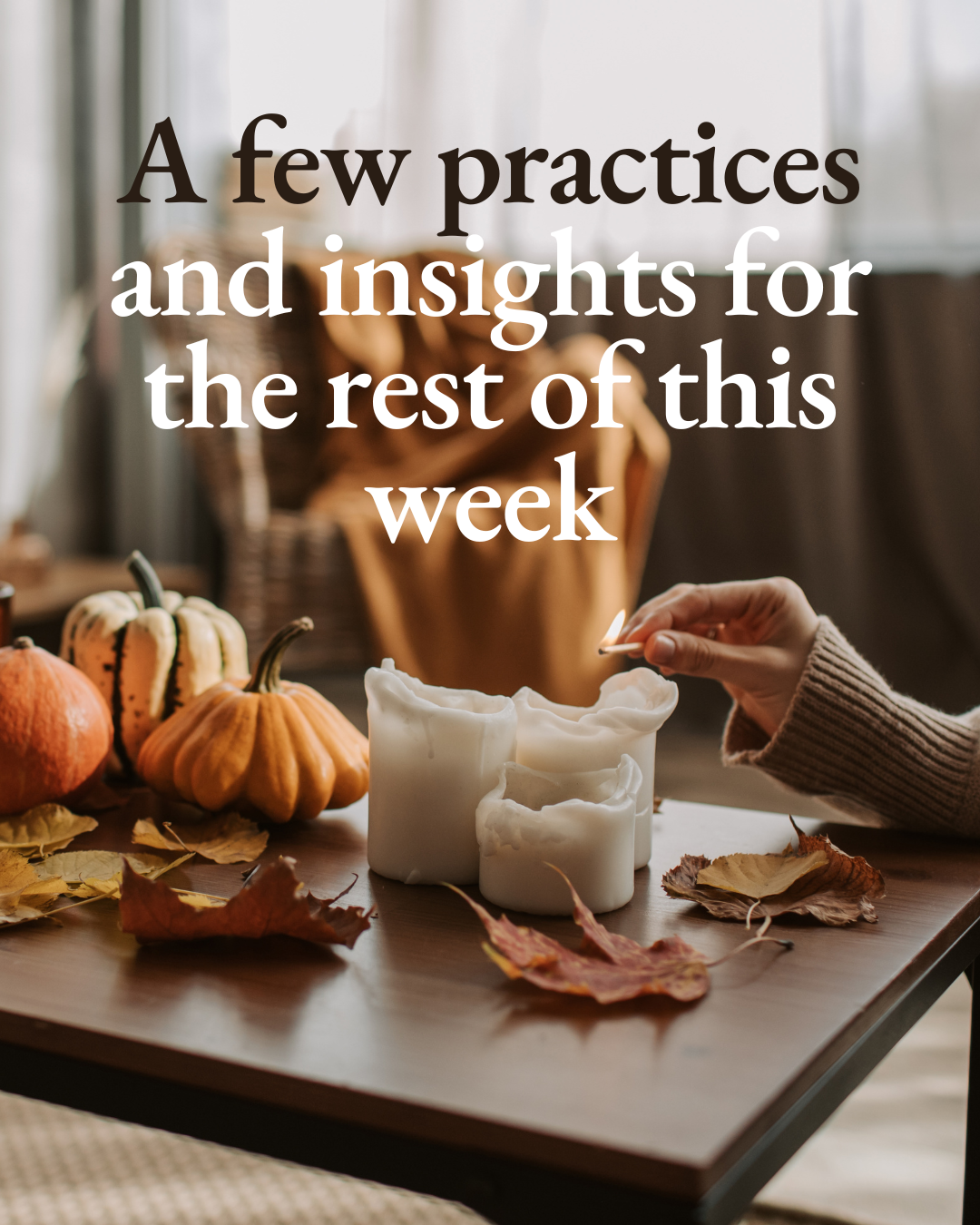 A few practices and insights for the rest of this week